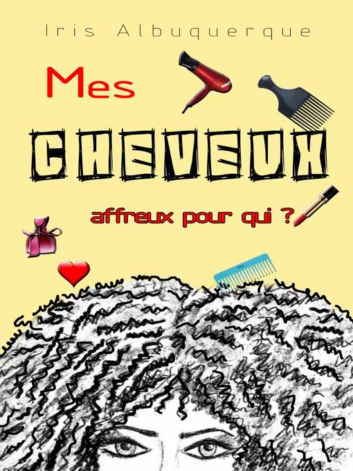 Title details for Mes cheveux , affreux pour qui ? by Iris Albuquerque - Available